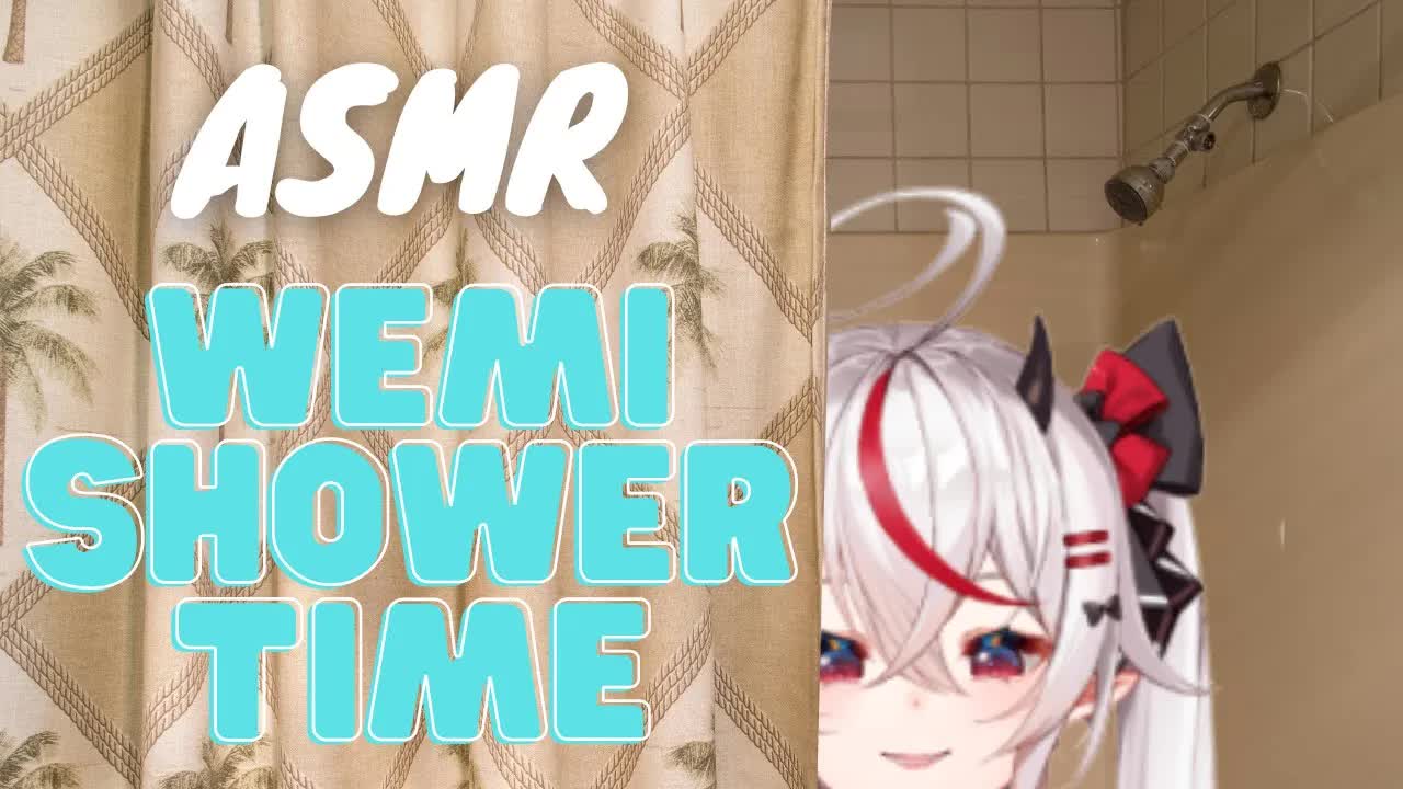 【ASMR】Wemi finally taking a shower?! First shower of the month!